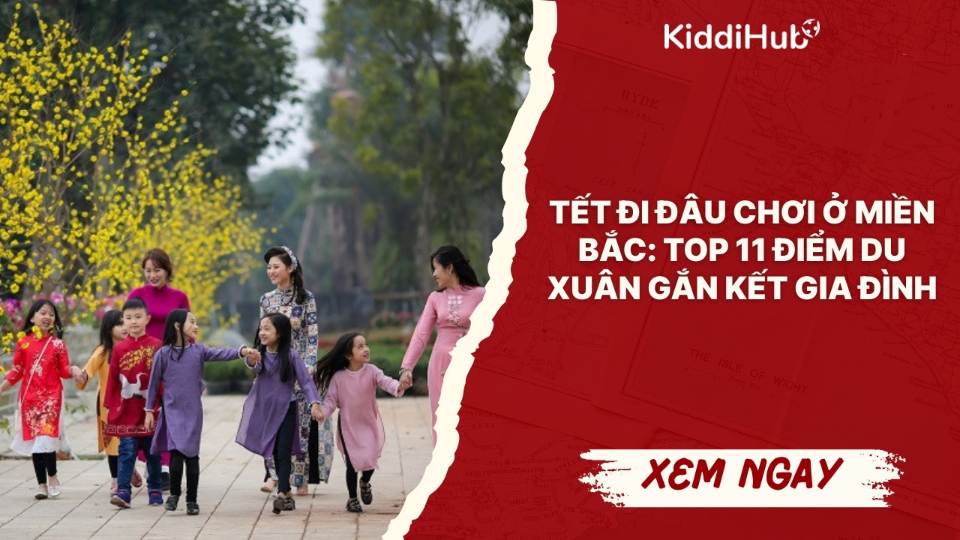 Tết đi đâu chơi ở miền Bắc: Top 11 điểm du xuân gắn kết gia đình