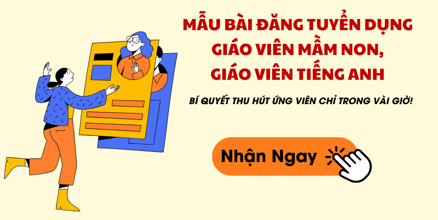 Những lợi ích về mẫu bài đăng tuyển dụng giáo viên mầm non và giáo viên Tiếng Anh hay nhất!