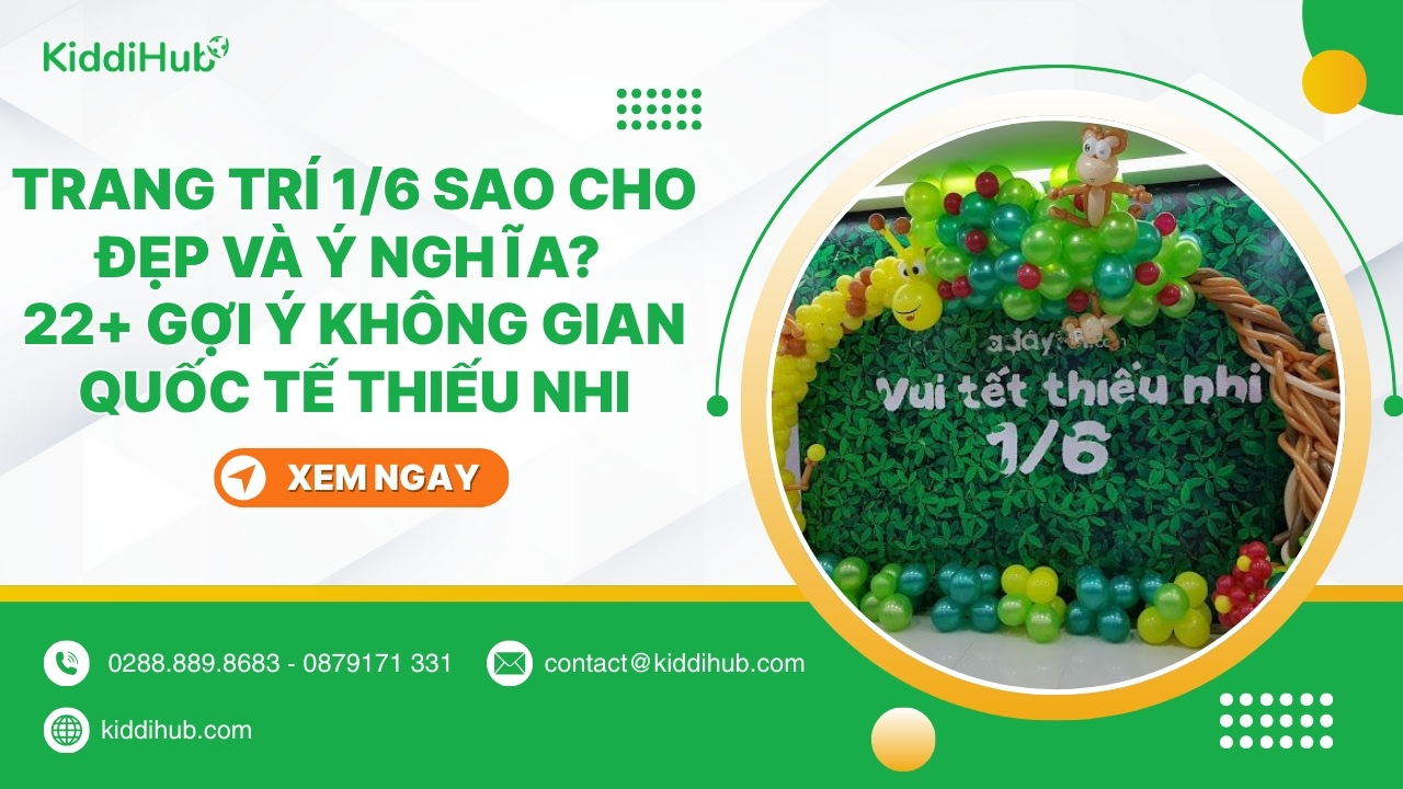 Trang trÃ­ 1/6 sao cho Äáº¹p vÃ  Ã½ nghÄ©a? 22+ Gá»£i Ã½ khÃ´ng gian Quá»c táº¿ Thiáº¿u nhi