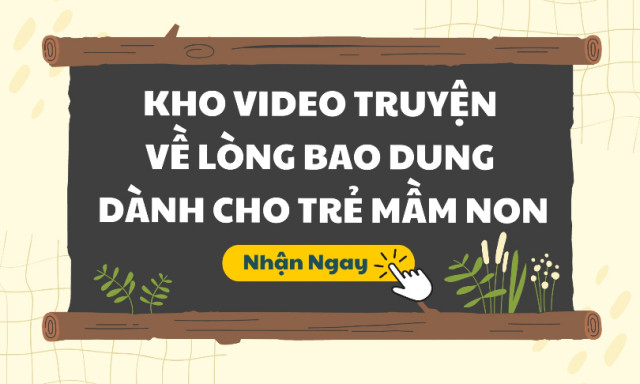 CÃ¡c Video Truyá»n Vá» LÃ²ng Bao Dung DÃ nh Cho Tráº» Máº§m Non