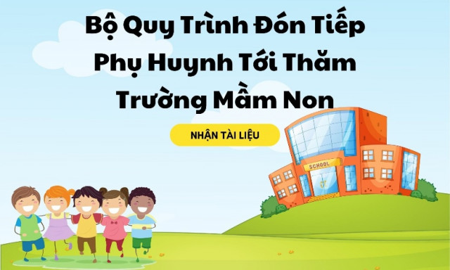 Bá» Quy TrÃ¬nh ÄÃ³n Tiáº¿p Phá»¥ Huynh Tá»i ThÄm TrÆ°á»ng Máº§m Non