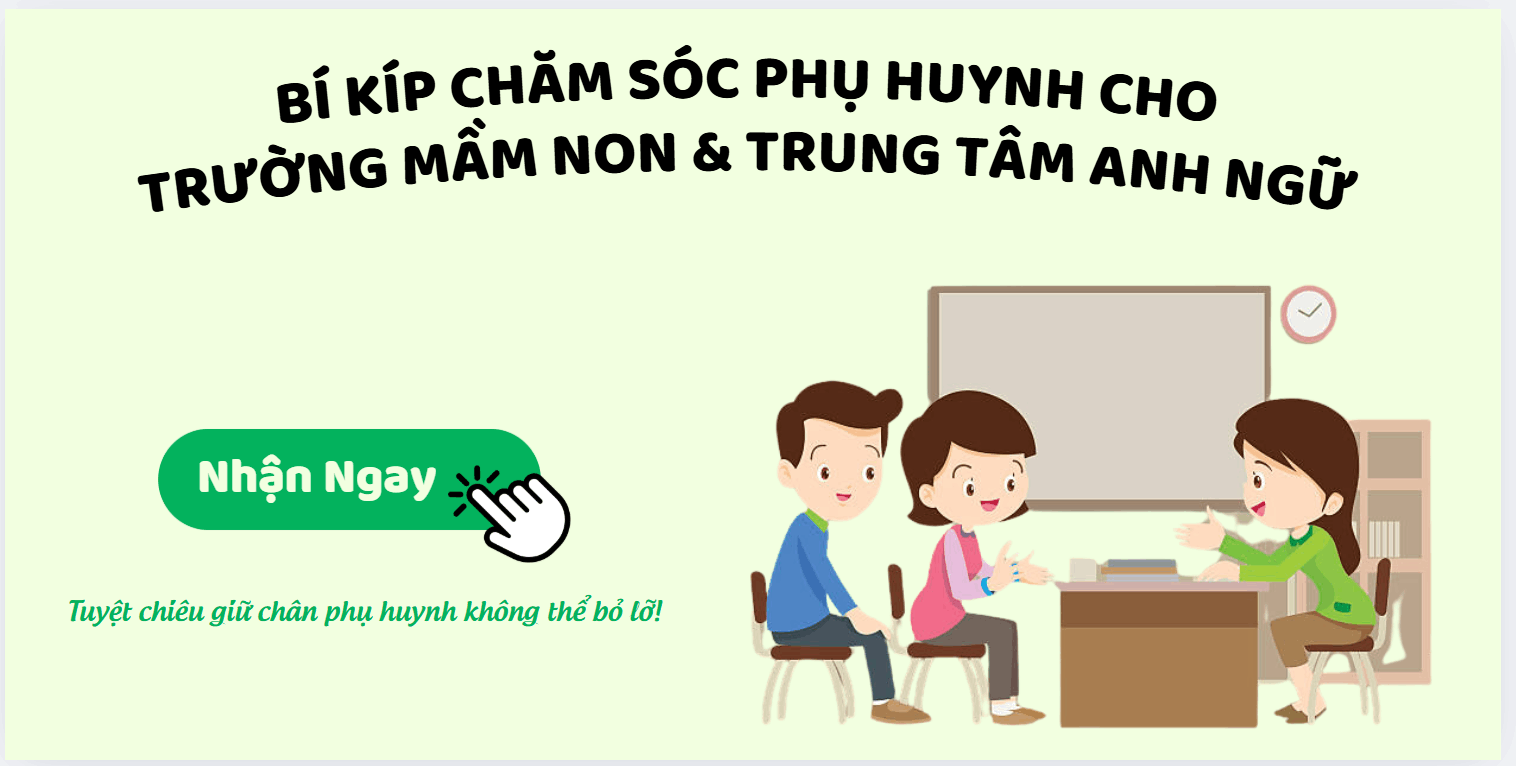 Bí kíp chăm sóc phụ huynh hiệu quả nhất cho trường mầm non, trung tâm Anh ngữ