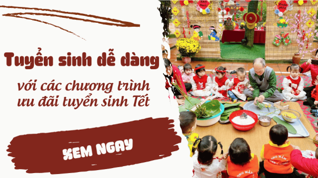 Trường mầm non tuyển sinh dễ dàng với các chương trình ưu đãi tuyển sinh Tết năm 2025