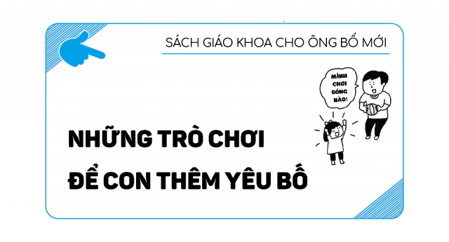 Những trò chơi để con thêm yêu bố
