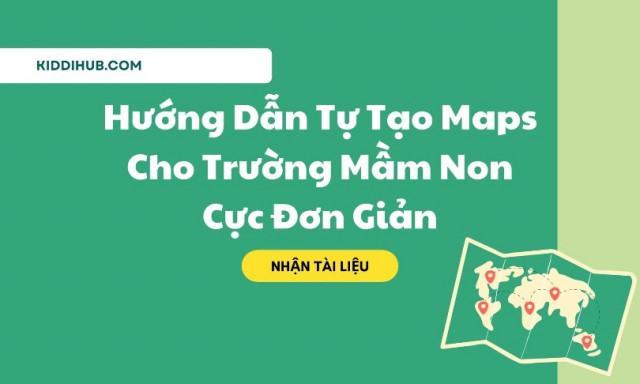 Hướng Dẫn Tự Tạo Maps Cho Trường Mầm Non Cực Đơn Giản