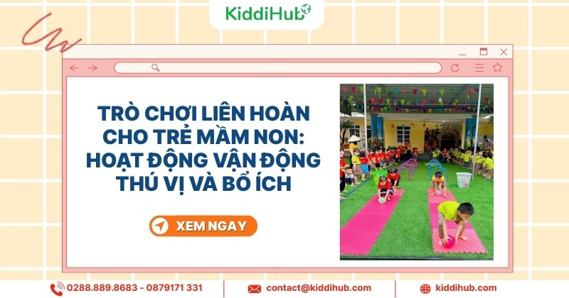 Trò chơi liên hoàn cho trẻ mầm non thú vị nhất hiện nay