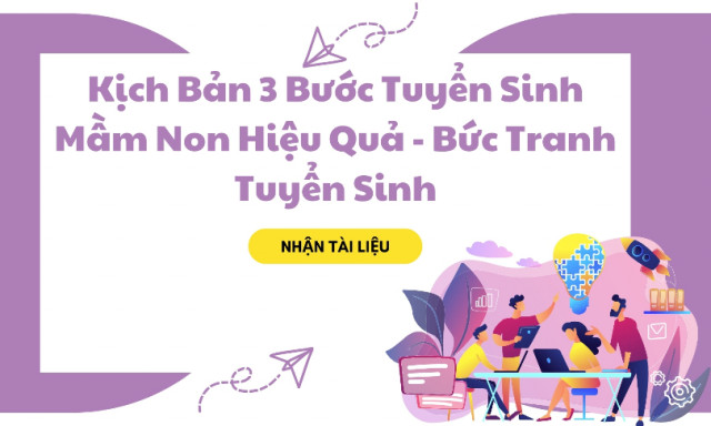 Ká»ch Báº£n 3 BÆ°á»c Tuyá»n Sinh Máº§m Non Hiá»u Quáº£ - Bá»©c Tranh Tuyá»n Sinh