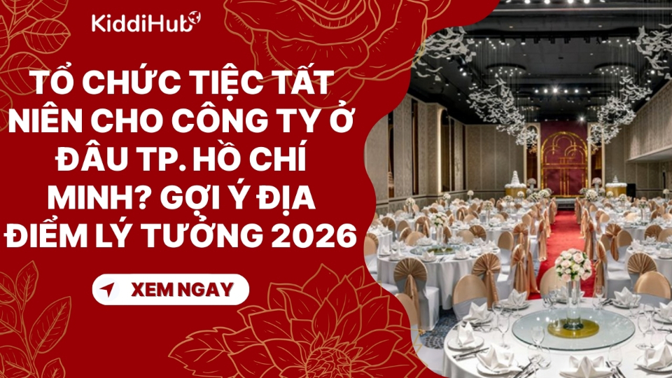 Tổ chức tiệc tất niên cho công ty ở đâu TP. Hồ Chí Minh? Gợi ý địa điểm lý tưởng 2026