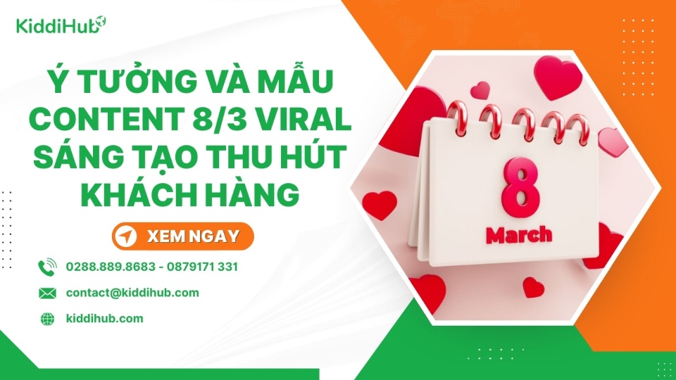 Ý tưởng và mẫu content 8/3 viral, sáng tạo thu hút khách hàng