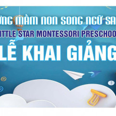 Little Star Montessori Preschool - Trường mầm non song ngữ Sao Bé Thơ - Phúc Xá