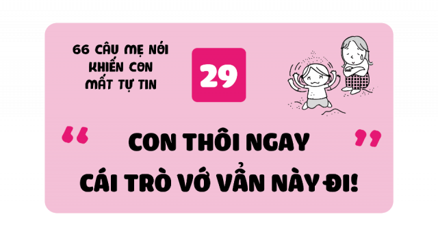 [29] "Con thôi ngay trò vớ vẩn này đi" 