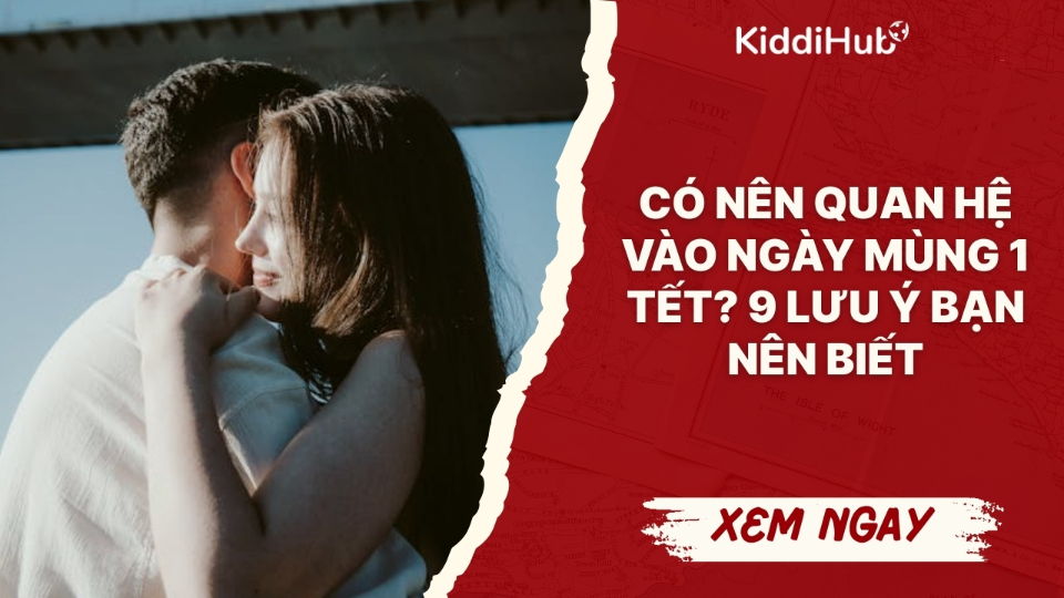 Có nên quan hệ vào ngày mùng 1 Tết? 9 lưu ý bạn nên biết